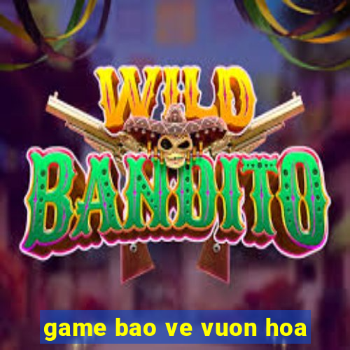 game bao ve vuon hoa