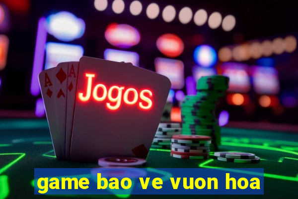 game bao ve vuon hoa