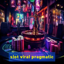 slot viral pragmatic