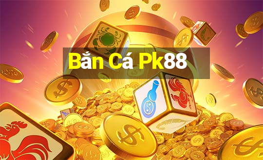 Bắn Cá Pk88