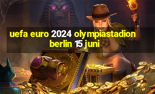 uefa euro 2024 olympiastadion berlin 15 juni