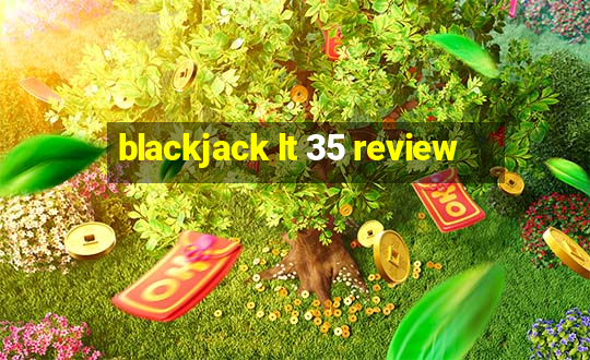 blackjack lt 35 review