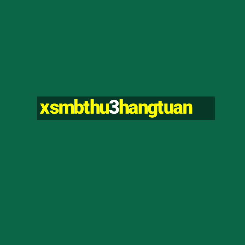 xsmbthu3hangtuan