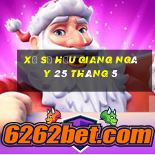 xổ số hậu giang ngày 25 tháng 5