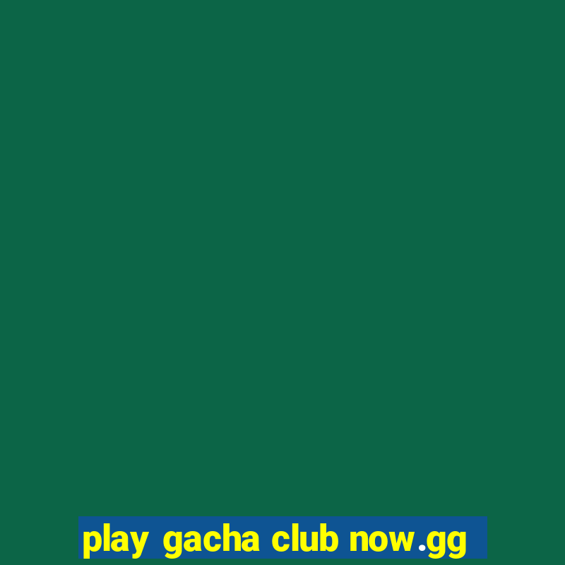 play gacha club now.gg