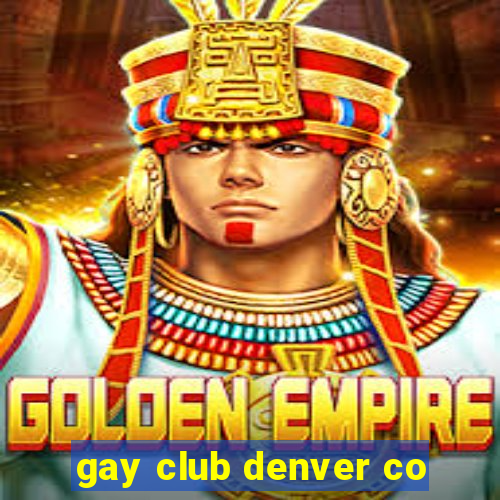 gay club denver co