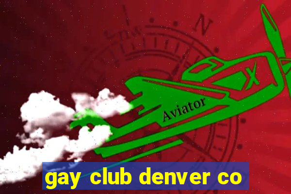 gay club denver co