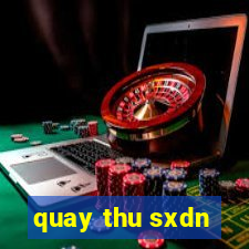 quay thu sxdn