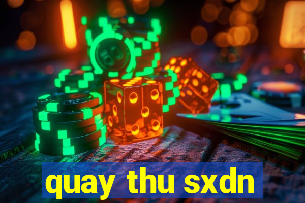 quay thu sxdn