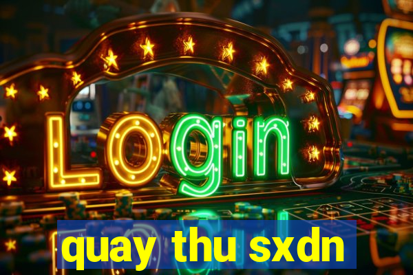 quay thu sxdn