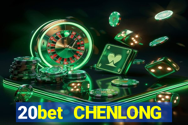 20bet CHENLONG h5Fun88pp Tải về