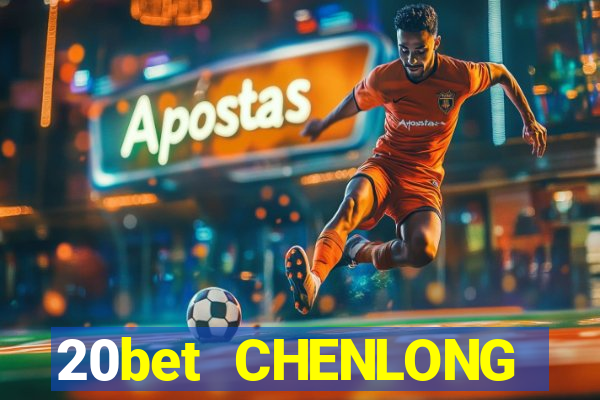 20bet CHENLONG h5Fun88pp Tải về