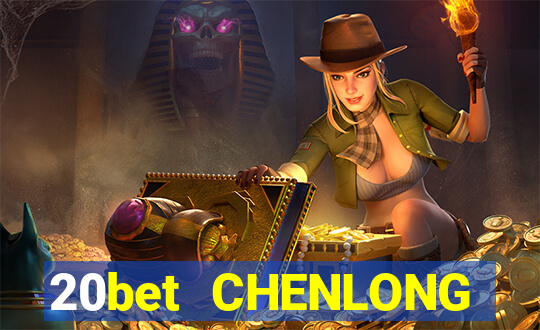 20bet CHENLONG h5Fun88pp Tải về