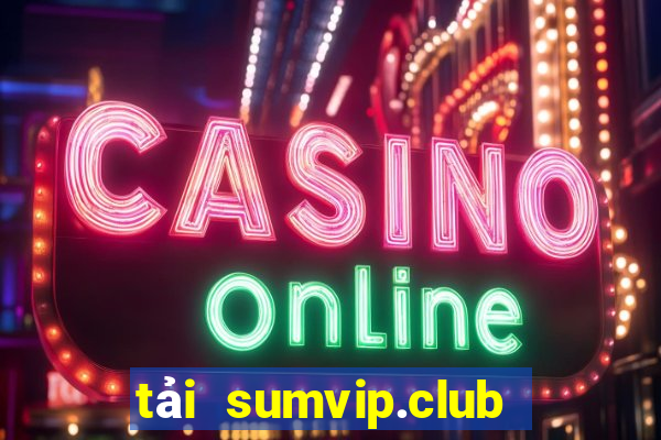 tải sumvip.club về điện thoại