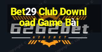 Bet29 Club Download Game Bài