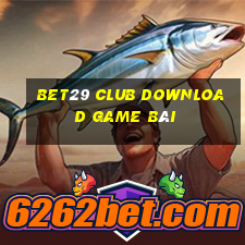 Bet29 Club Download Game Bài