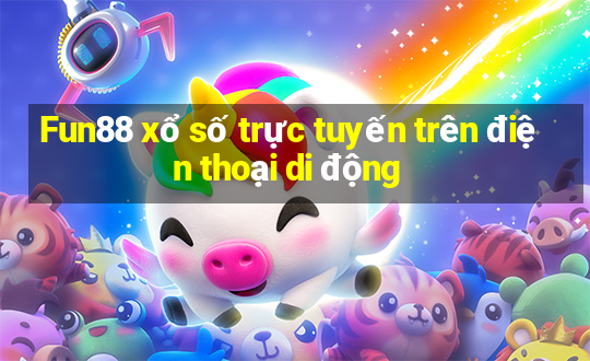 Fun88 xổ số trực tuyến trên điện thoại di động