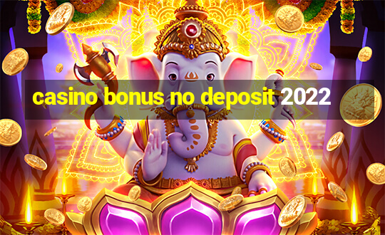 casino bonus no deposit 2022