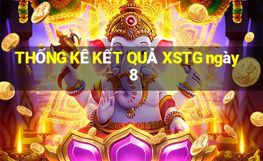 THỐNG KÊ KẾT QUẢ XSTG ngày 8