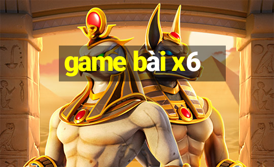 game bài x6