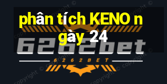 phân tích KENO ngày 24