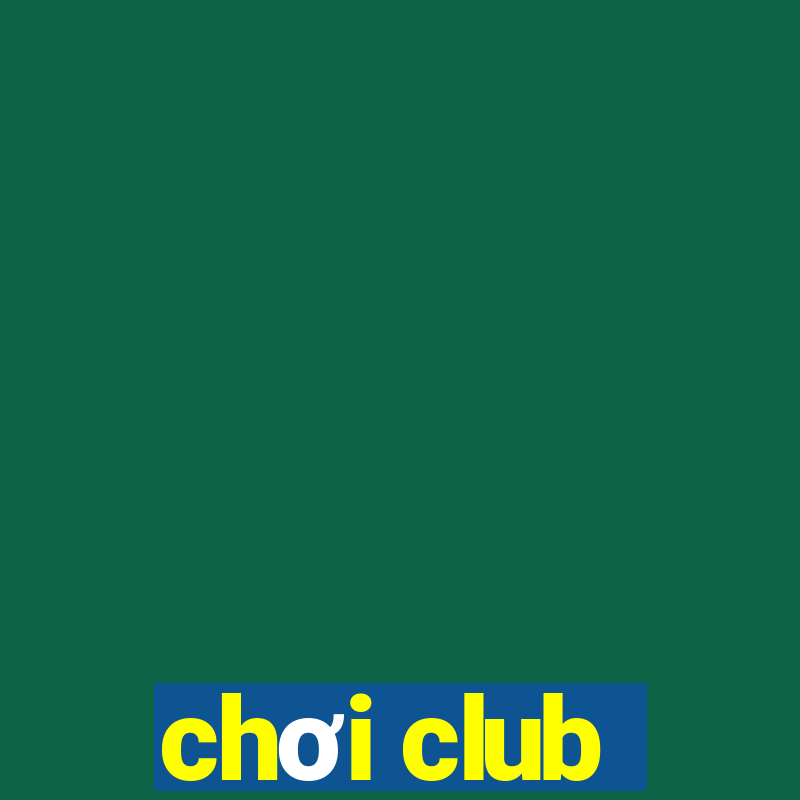 chơi club