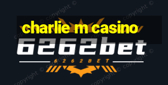 charlie m casino