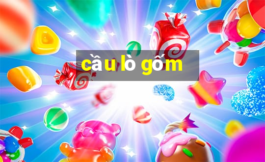 cầu lò gốm