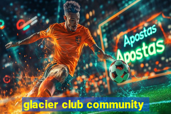 glacier club community