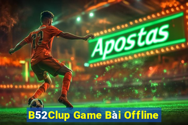 B52Clup Game Bài Offline