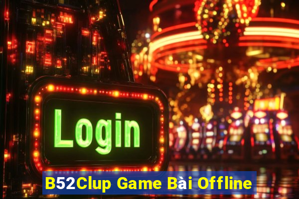 B52Clup Game Bài Offline