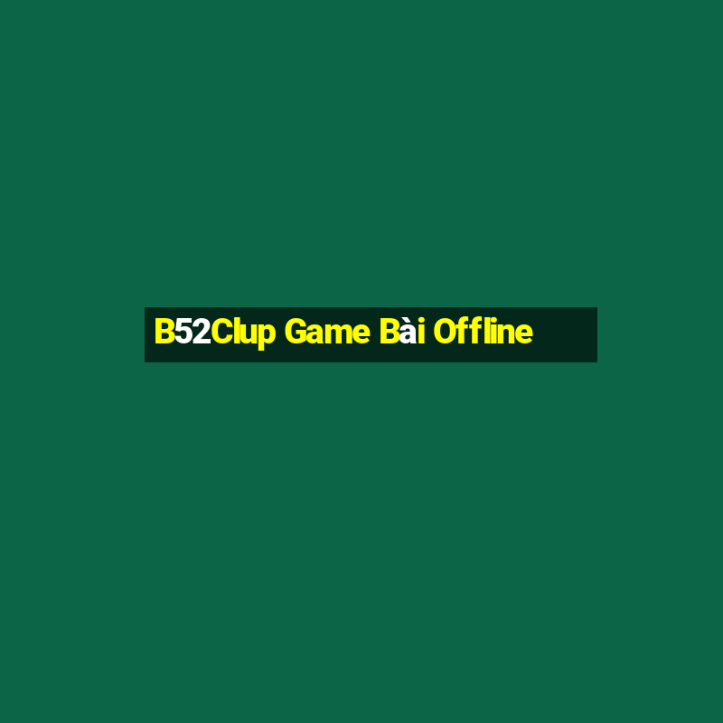 B52Clup Game Bài Offline