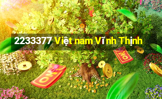 2233377 Việt nam Vĩnh Thịnh