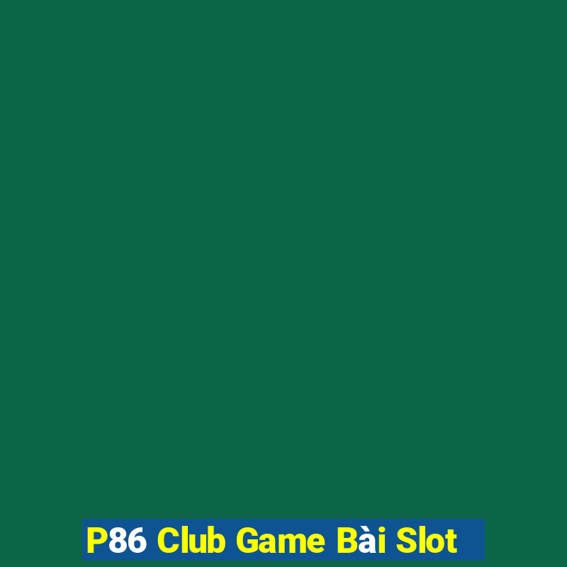 P86 Club Game Bài Slot