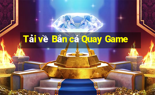 Tải về Bắn cá Quay Game