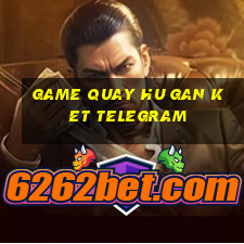 game quay hu gan ket telegram