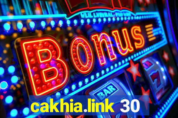 cakhia.link 30