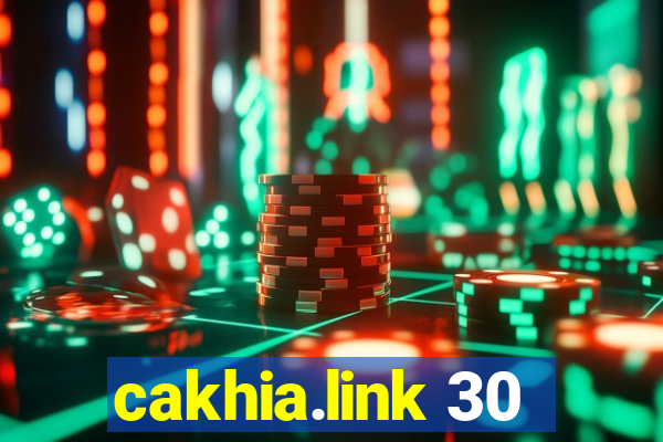 cakhia.link 30