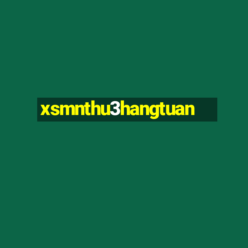 xsmnthu3hangtuan