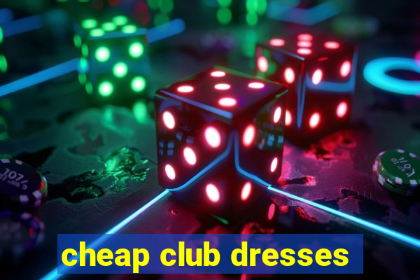 cheap club dresses