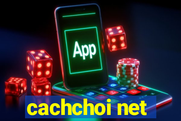 cachchoi net