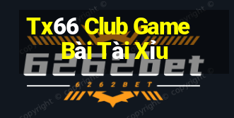 Tx66 Club Game Bài Tài Xỉu