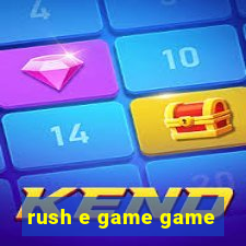 rush e game game