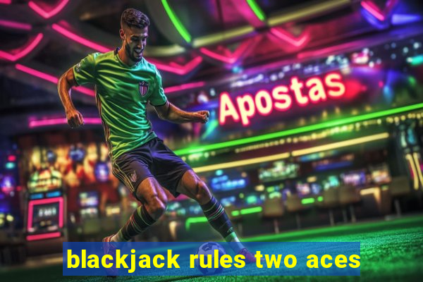 blackjack rules two aces