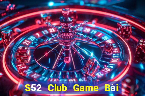 S52 Club Game Bài Phỏm Đổi Thưởng