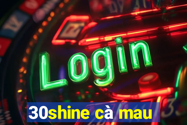 30shine cà mau