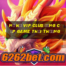 nổ hũ vip club đẳng cấp game thời thượng