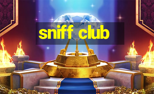 sniff club