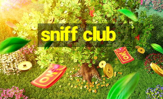 sniff club