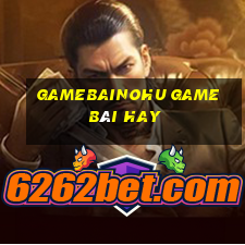 Gamebainohu Game Bài Hay